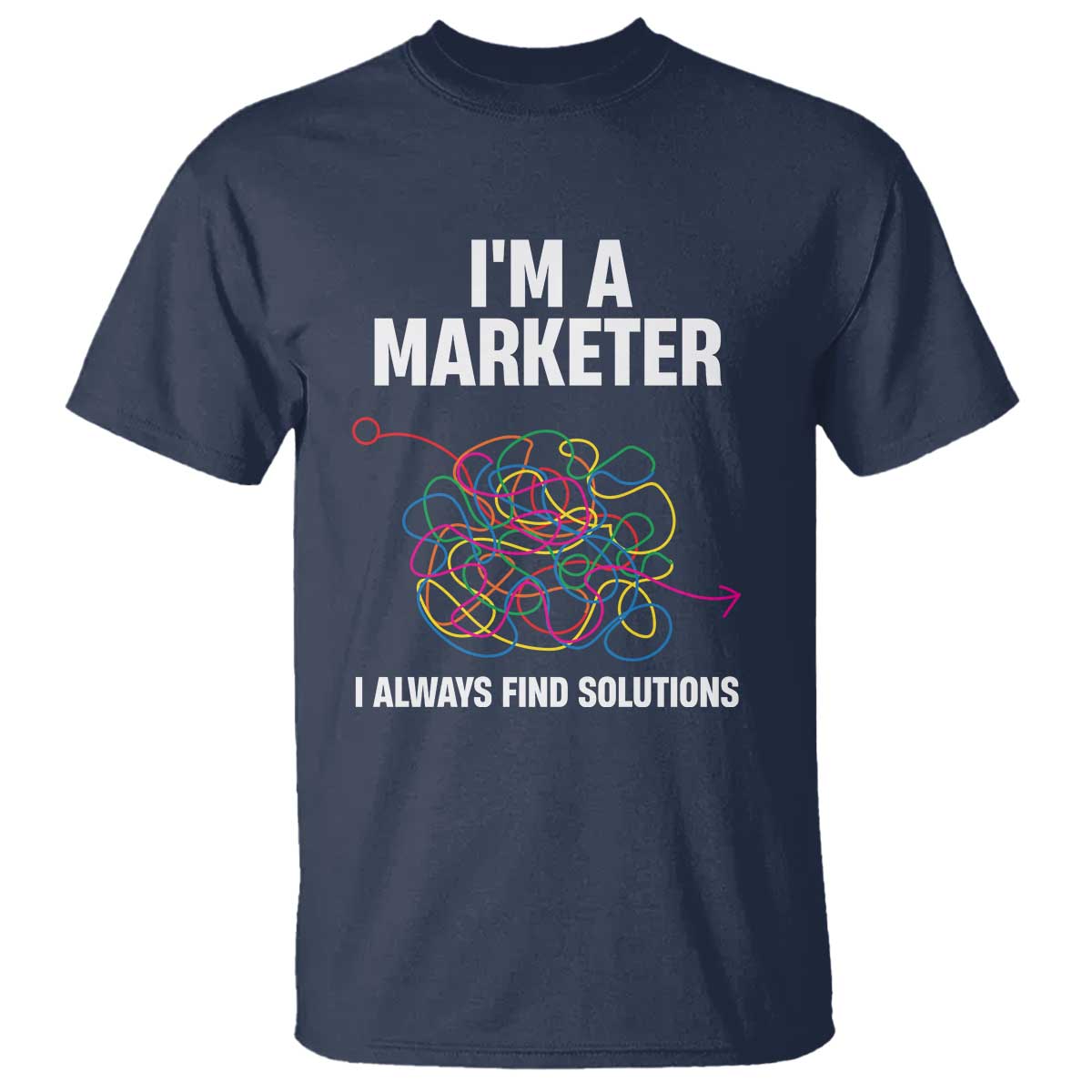 Funny Marketer T Shirt I Always Find Solutions TS09 Navy Print Your Wear