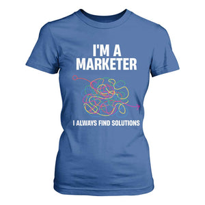 Funny Marketer T Shirt For Women I Always Find Solutions TS09 Royal Blue Print Your Wear