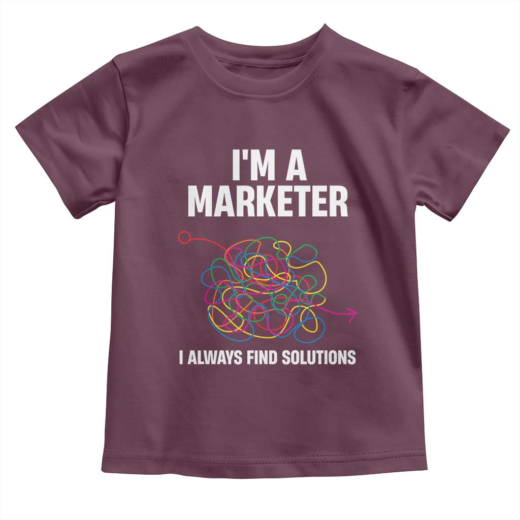Funny Marketer Toddler T Shirt I Always Find Solutions TS09 Maroon Print Your Wear