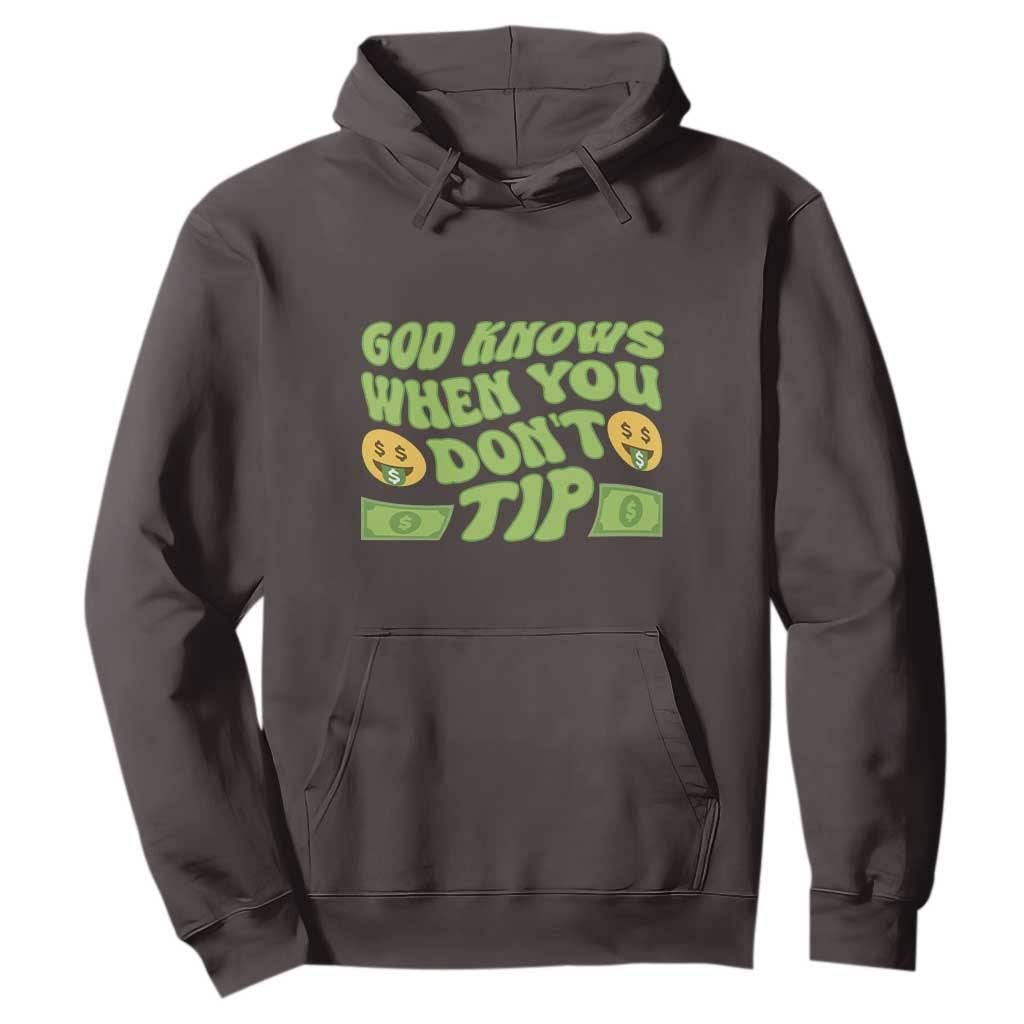 Funny God Know When You Don't Tip Hoodie TS09 Dark Chocolate Print Your Wear