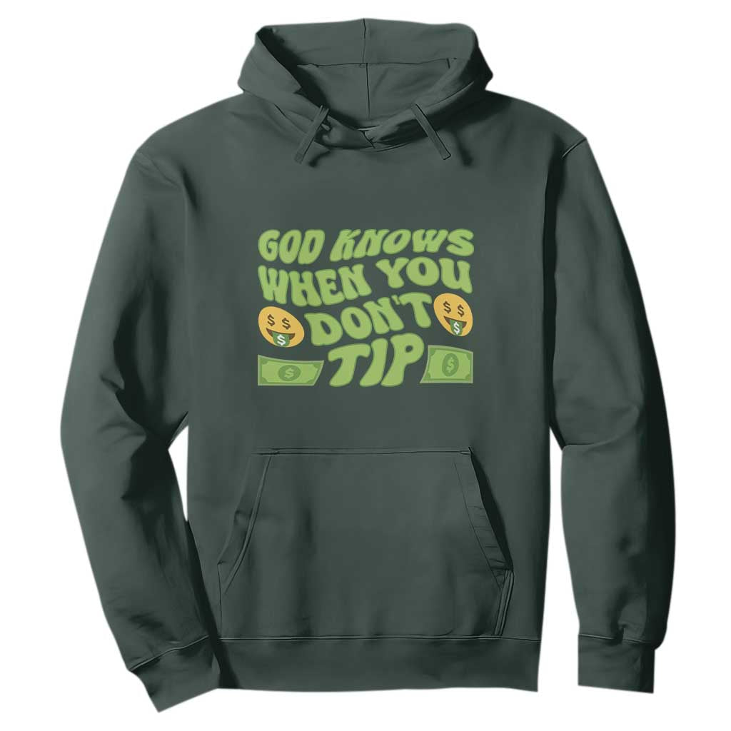 Funny God Know When You Don't Tip Hoodie TS09 Dark Forest Green Print Your Wear