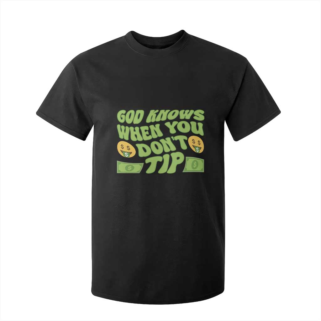 Funny God Know When You Don't Tip T Shirt For Kid TS09 Black Print Your Wear