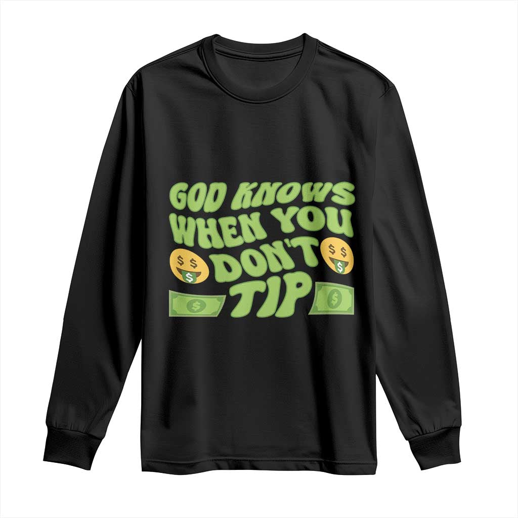 Funny God Know When You Don't Tip Long Sleeve Shirt TS09 Black Print Your Wear