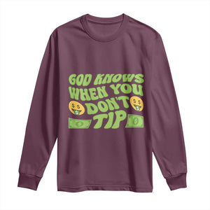 Funny God Know When You Don't Tip Long Sleeve Shirt TS09 Maroon Print Your Wear