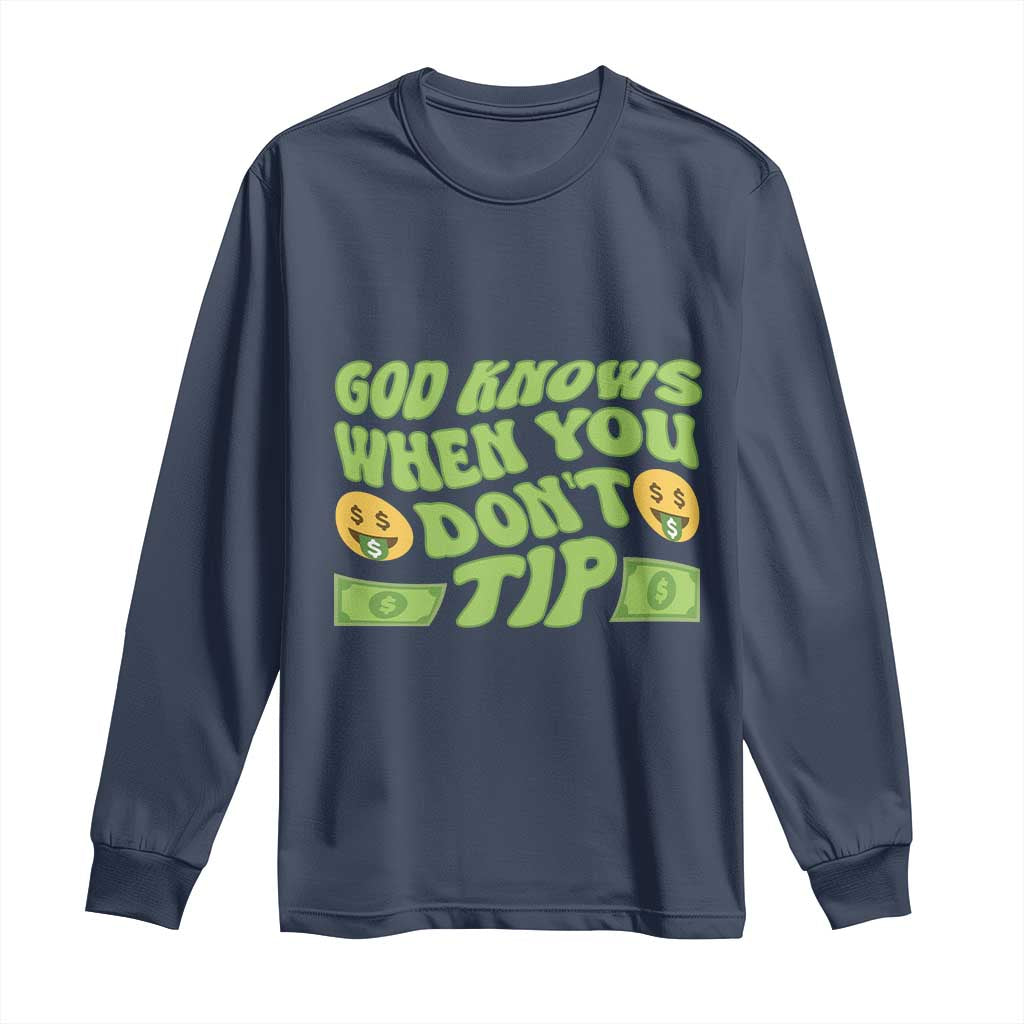 Funny God Know When You Don't Tip Long Sleeve Shirt TS09 Navy Print Your Wear
