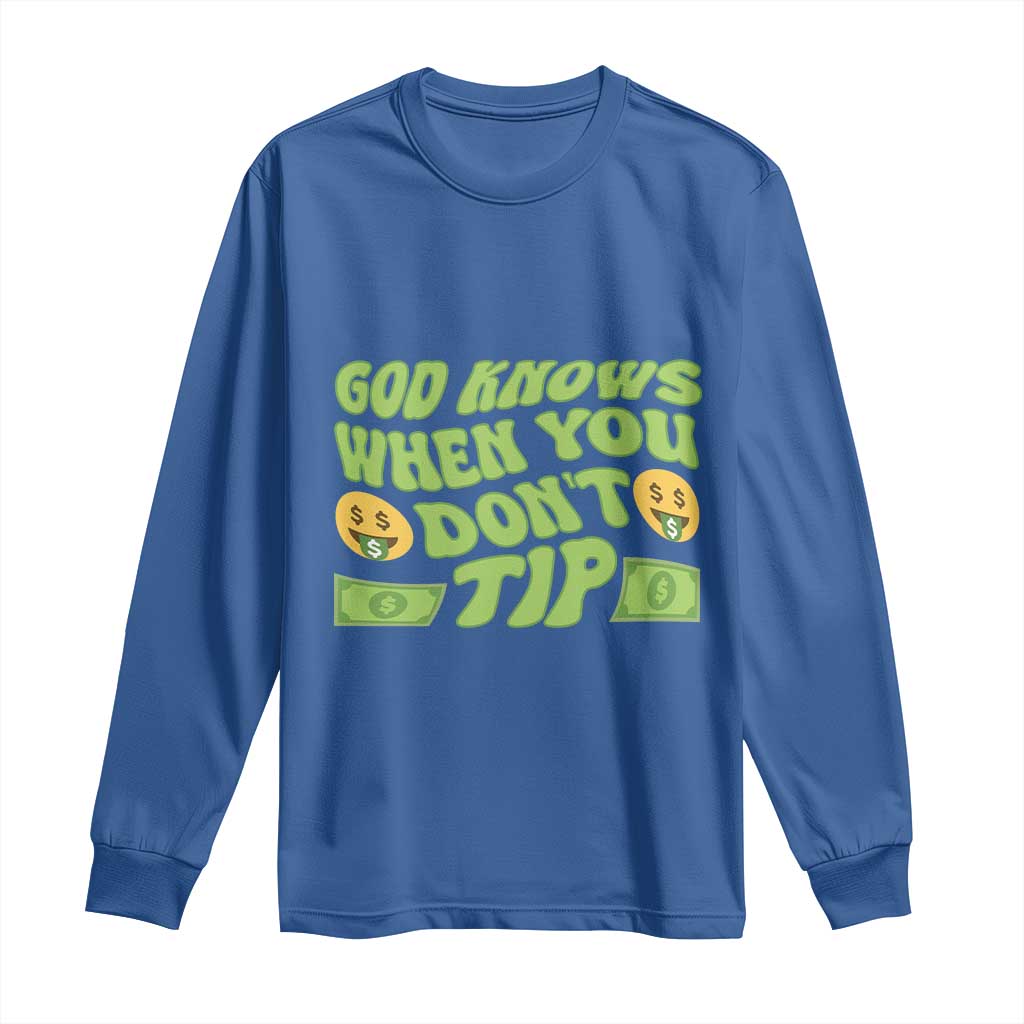 Funny God Know When You Don't Tip Long Sleeve Shirt TS09 Royal Blue Print Your Wear
