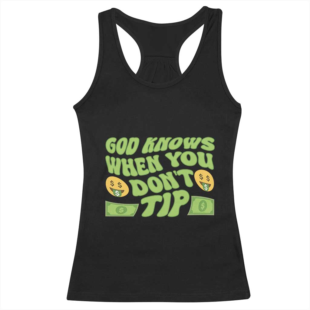 Funny God Know When You Don't Tip Racerback Tank Top TS09 Black Print Your Wear