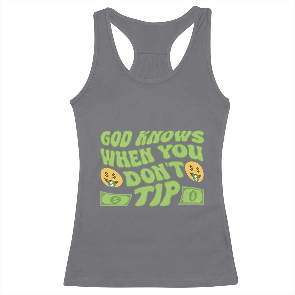 Funny God Know When You Don't Tip Racerback Tank Top TS09 Charcoal Print Your Wear