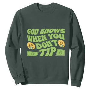 Funny God Know When You Don't Tip Sweatshirt TS09 Dark Forest Green Print Your Wear