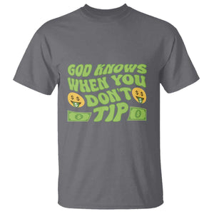 Funny God Know When You Don't Tip T Shirt TS09 Charcoal Print Your Wear
