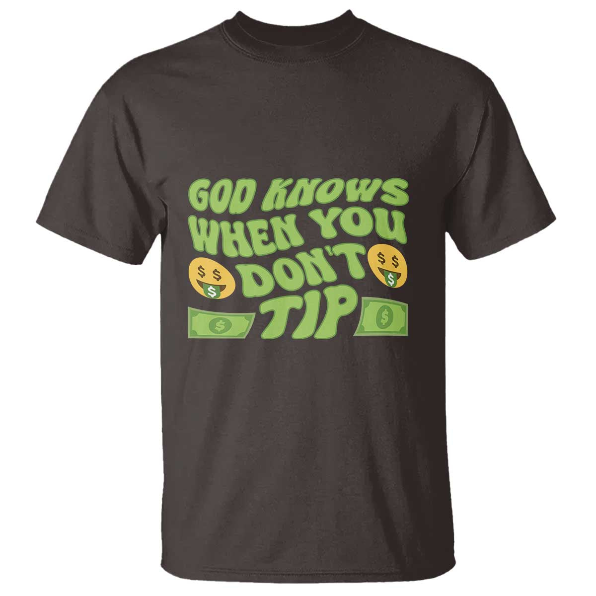 Funny God Know When You Don't Tip T Shirt TS09 Dark Chocolate Print Your Wear