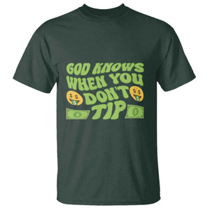 Funny God Know When You Don't Tip T Shirt TS09 Dark Forest Green Print Your Wear
