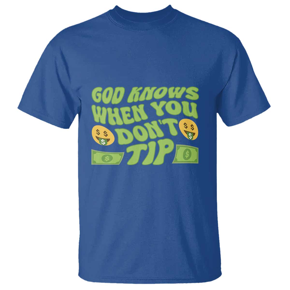 Funny God Know When You Don't Tip T Shirt TS09 Royal Blue Print Your Wear