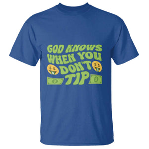 Funny God Know When You Don't Tip T Shirt TS09 Royal Blue Print Your Wear