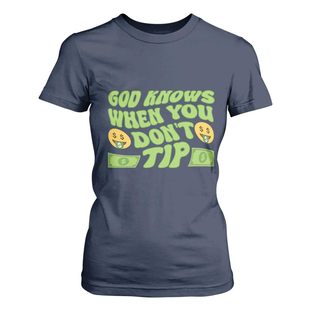 Funny God Know When You Don't Tip T Shirt For Women TS09 Navy Print Your Wear