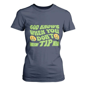 Funny God Know When You Don't Tip T Shirt For Women TS09 Navy Print Your Wear