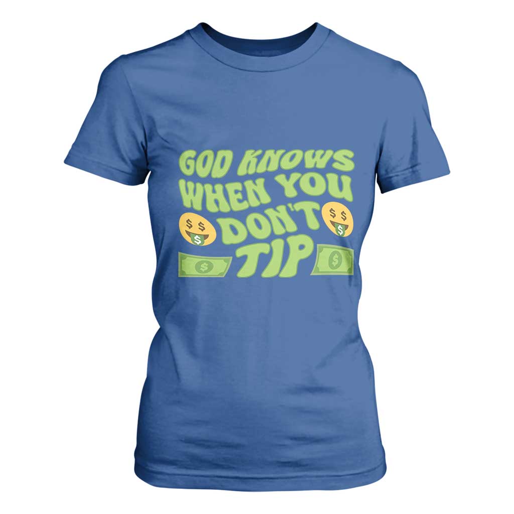 Funny God Know When You Don't Tip T Shirt For Women TS09 Royal Blue Print Your Wear