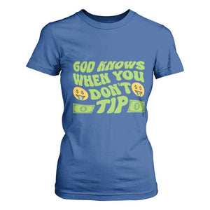 Funny God Know When You Don't Tip T Shirt For Women TS09 Royal Blue Print Your Wear