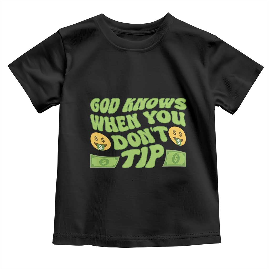 Funny God Know When You Don't Tip Toddler T Shirt TS09 Black Print Your Wear