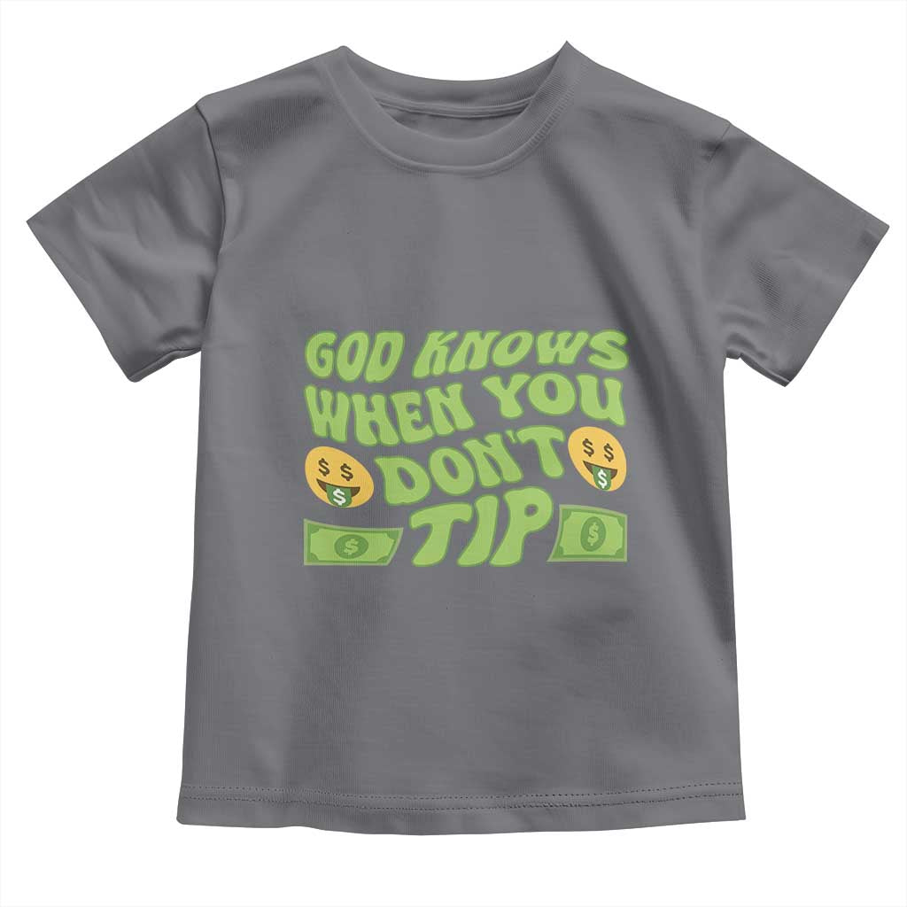 Funny God Know When You Don't Tip Toddler T Shirt TS09 Charcoal Print Your Wear