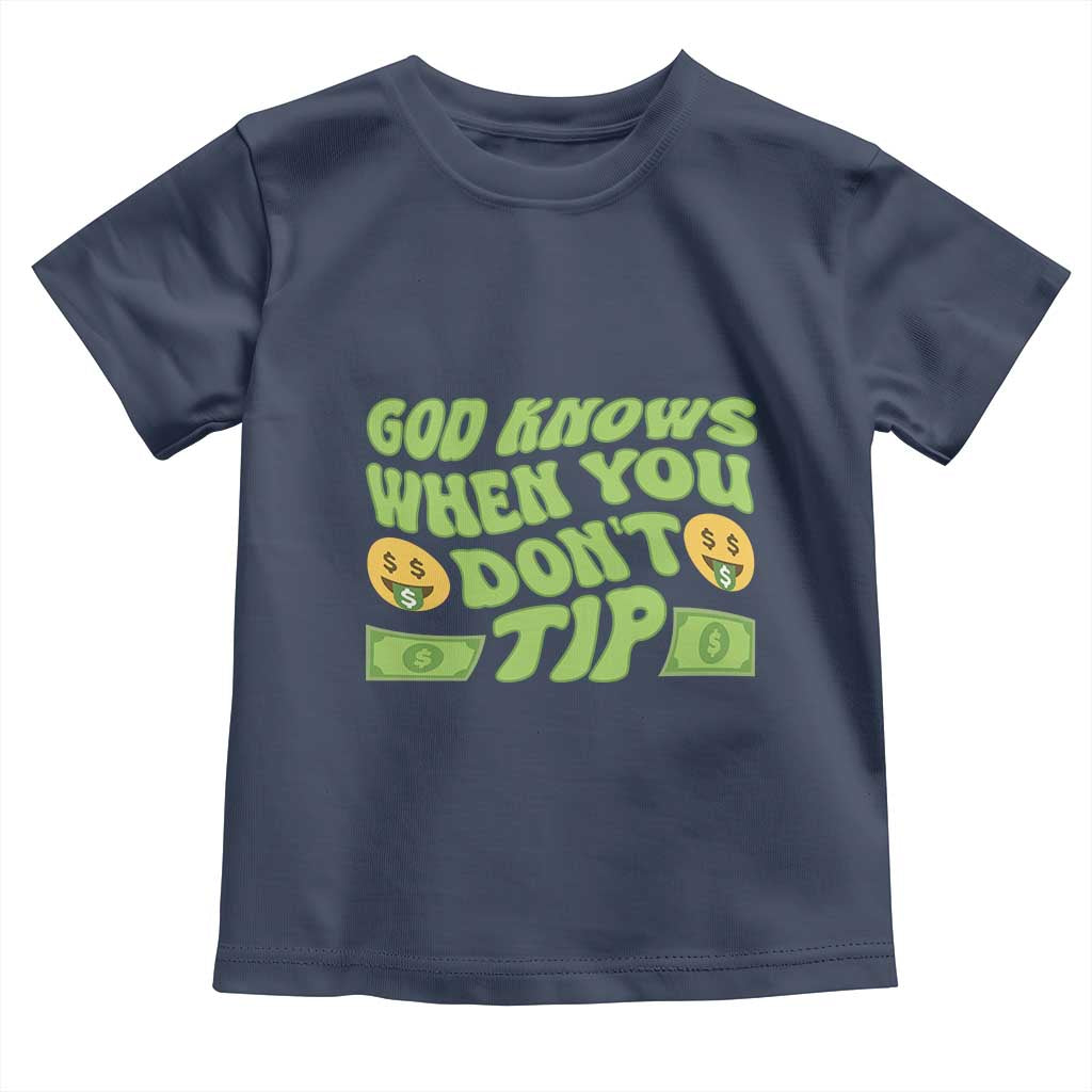 Funny God Know When You Don't Tip Toddler T Shirt TS09 Navy Print Your Wear