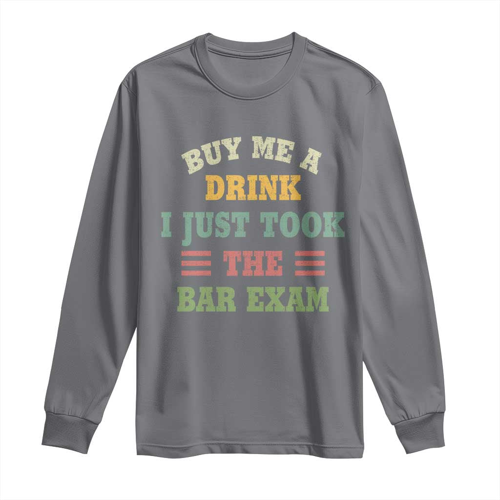 Law Practitioner Long Sleeve Shirt Buy Me A Drink I Just Took The Bar Exam Law School TS09 Charcoal Print Your Wear