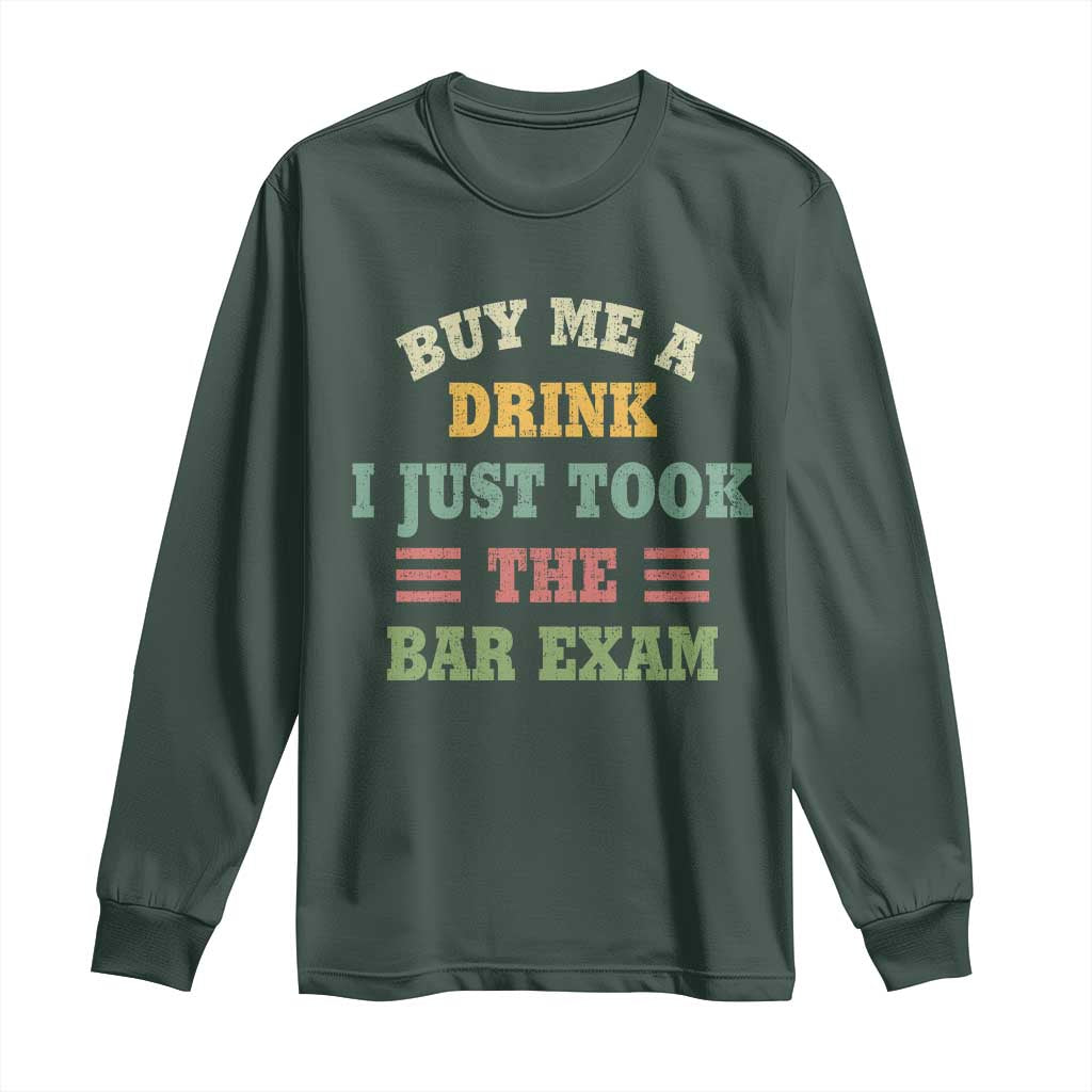 Law Practitioner Long Sleeve Shirt Buy Me A Drink I Just Took The Bar Exam Law School TS09 Dark Forest Green Print Your Wear