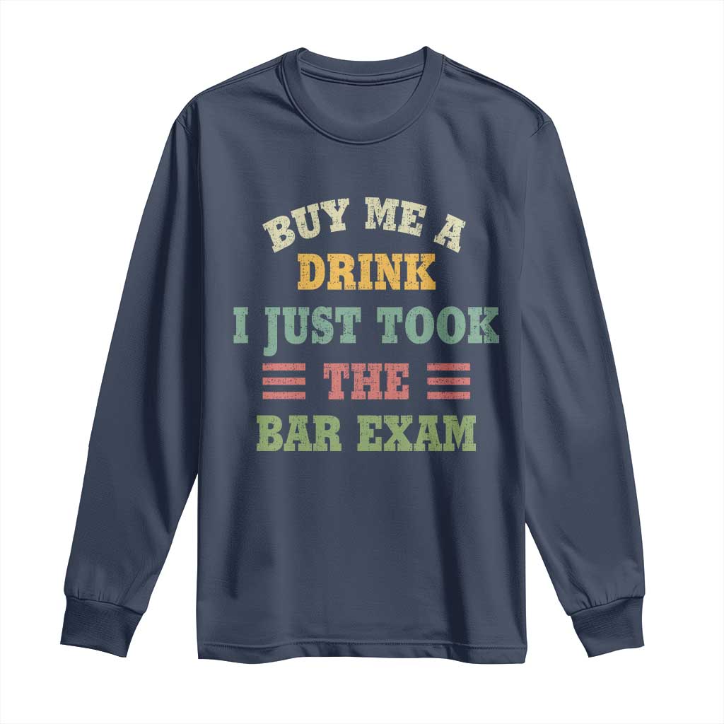 Law Practitioner Long Sleeve Shirt Buy Me A Drink I Just Took The Bar Exam Law School TS09 Navy Print Your Wear