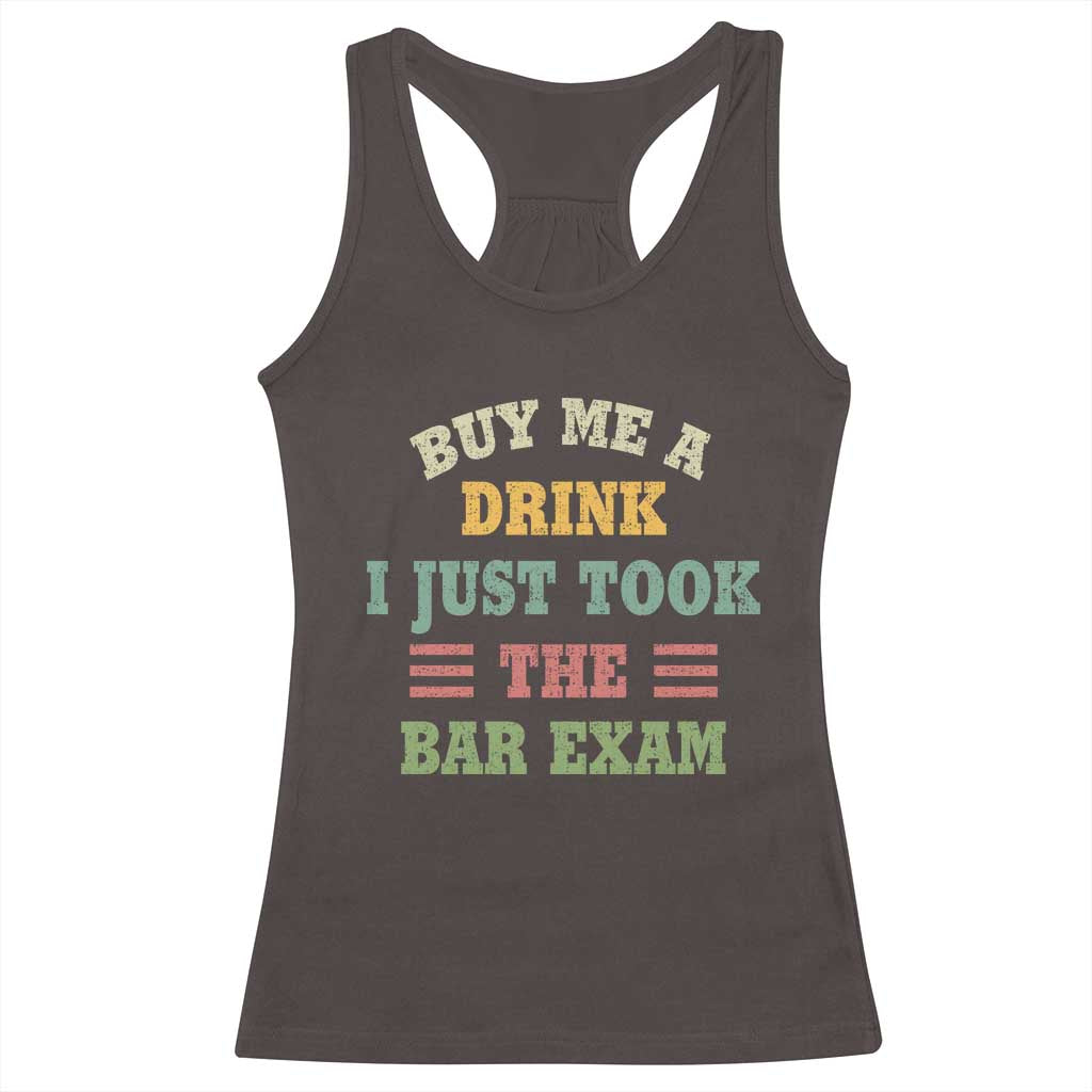 Law Practitioner Racerback Tank Top Buy Me A Drink I Just Took The Bar Exam Law School TS09 Dark Chocolate Print Your Wear