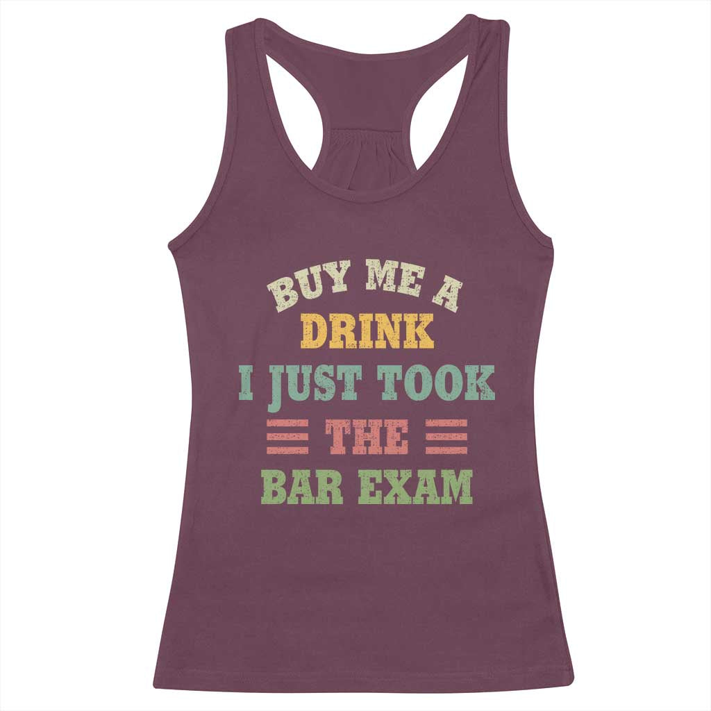Law Practitioner Racerback Tank Top Buy Me A Drink I Just Took The Bar Exam Law School TS09 Maroon Print Your Wear