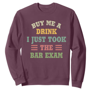 Law Practitioner Sweatshirt Buy Me A Drink I Just Took The Bar Exam Law School TS09 Maroon Print Your Wear