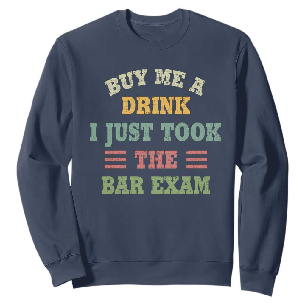 Law Practitioner Sweatshirt Buy Me A Drink I Just Took The Bar Exam Law School TS09 Navy Print Your Wear