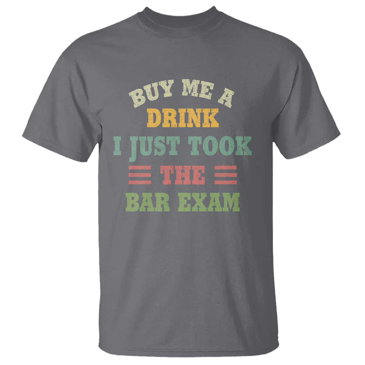 Law Practitioner T Shirt Buy Me A Drink I Just Took The Bar Exam Law School TS09 Charcoal Print Your Wear