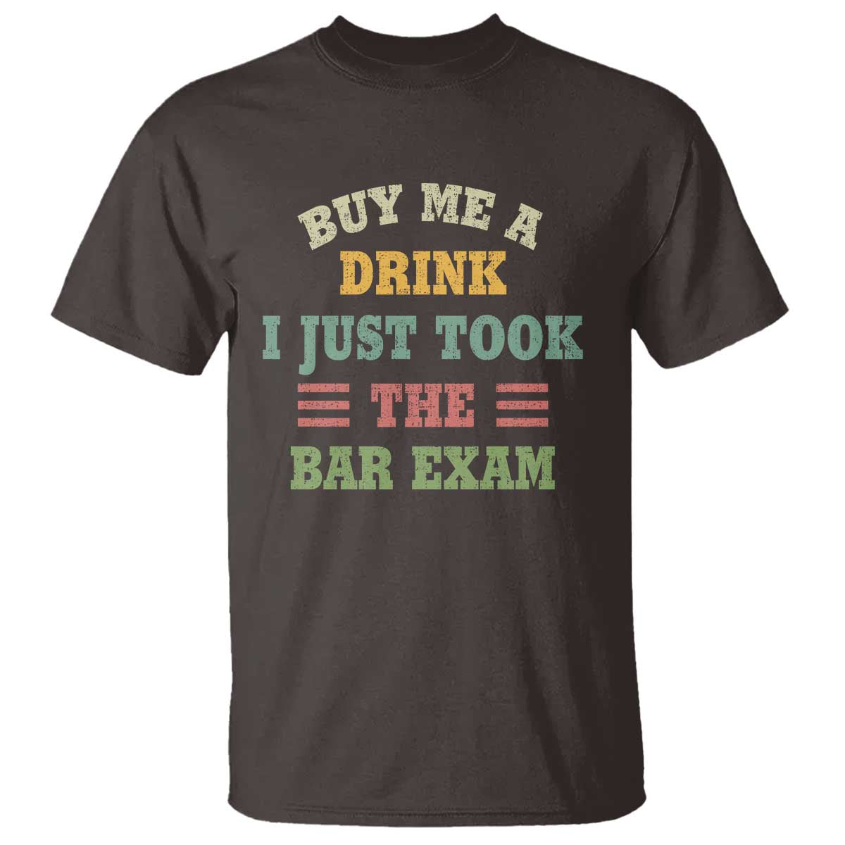 Law Practitioner T Shirt Buy Me A Drink I Just Took The Bar Exam Law School TS09 Dark Chocolate Print Your Wear