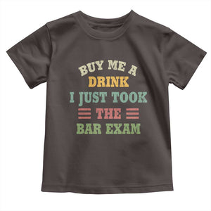 Law Practitioner Toddler T Shirt Buy Me A Drink I Just Took The Bar Exam Law School TS09 Dark Chocolate Print Your Wear