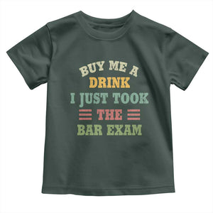 Law Practitioner Toddler T Shirt Buy Me A Drink I Just Took The Bar Exam Law School TS09 Dark Forest Green Print Your Wear