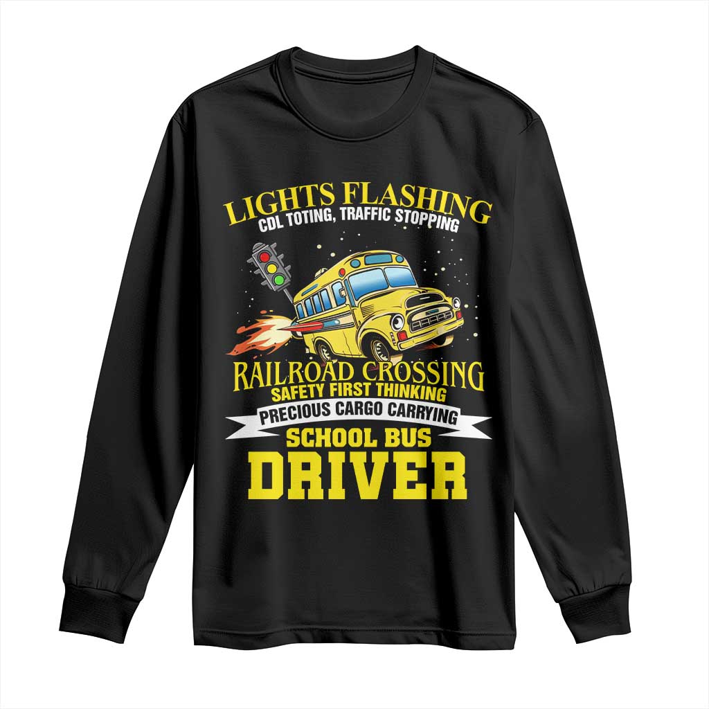 School Bus Drive Long Sleeve Shirt I Am A Lights Flashing Cdl Toting Traffic Stopping TS09 Black Print Your Wear