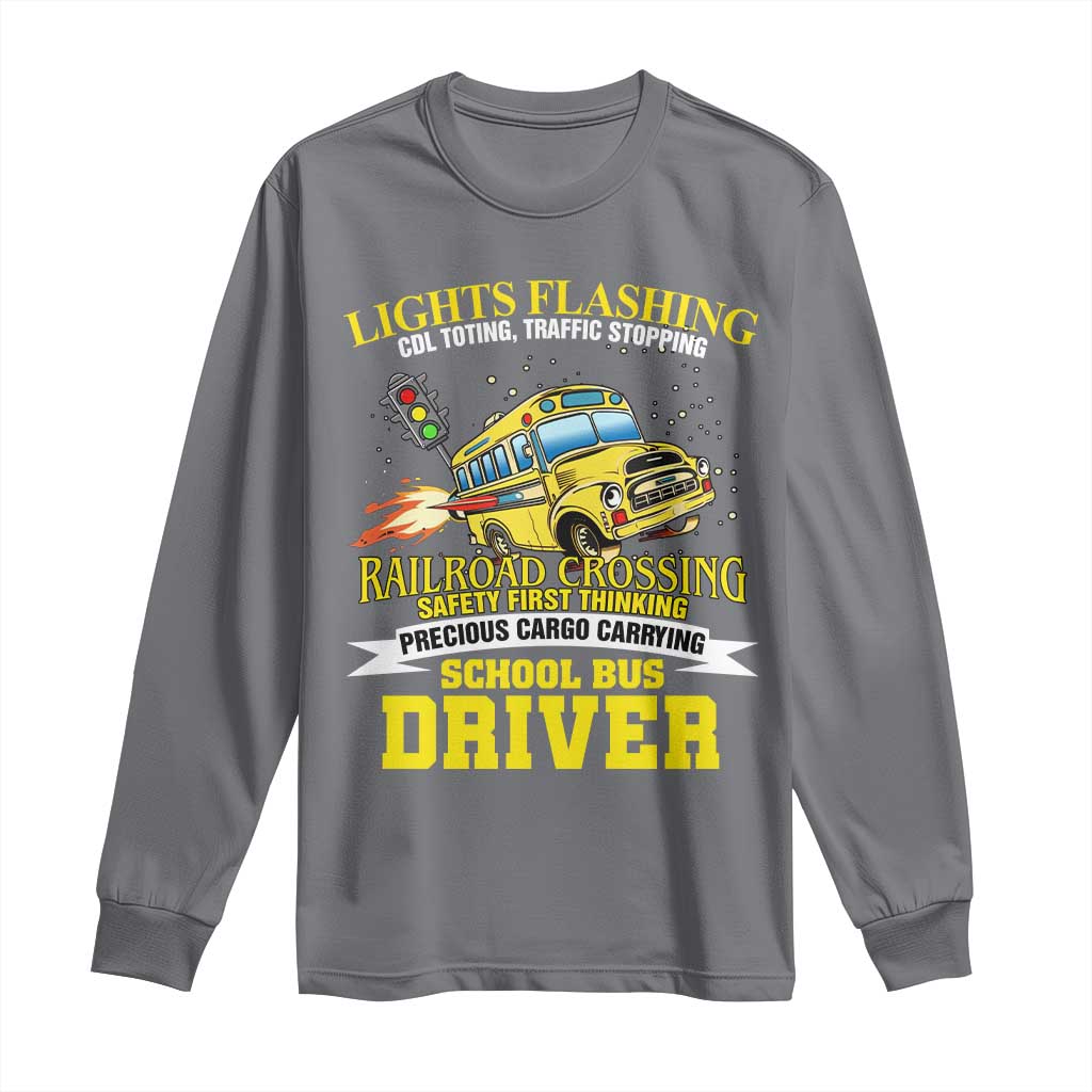 School Bus Drive Long Sleeve Shirt I Am A Lights Flashing Cdl Toting Traffic Stopping TS09 Charcoal Print Your Wear