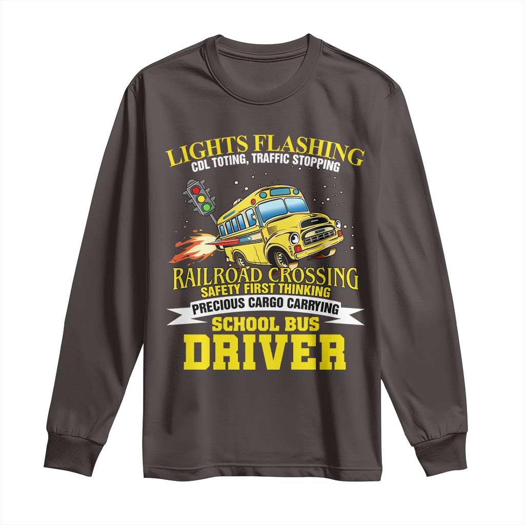 School Bus Drive Long Sleeve Shirt I Am A Lights Flashing Cdl Toting Traffic Stopping TS09 Dark Chocolate Print Your Wear