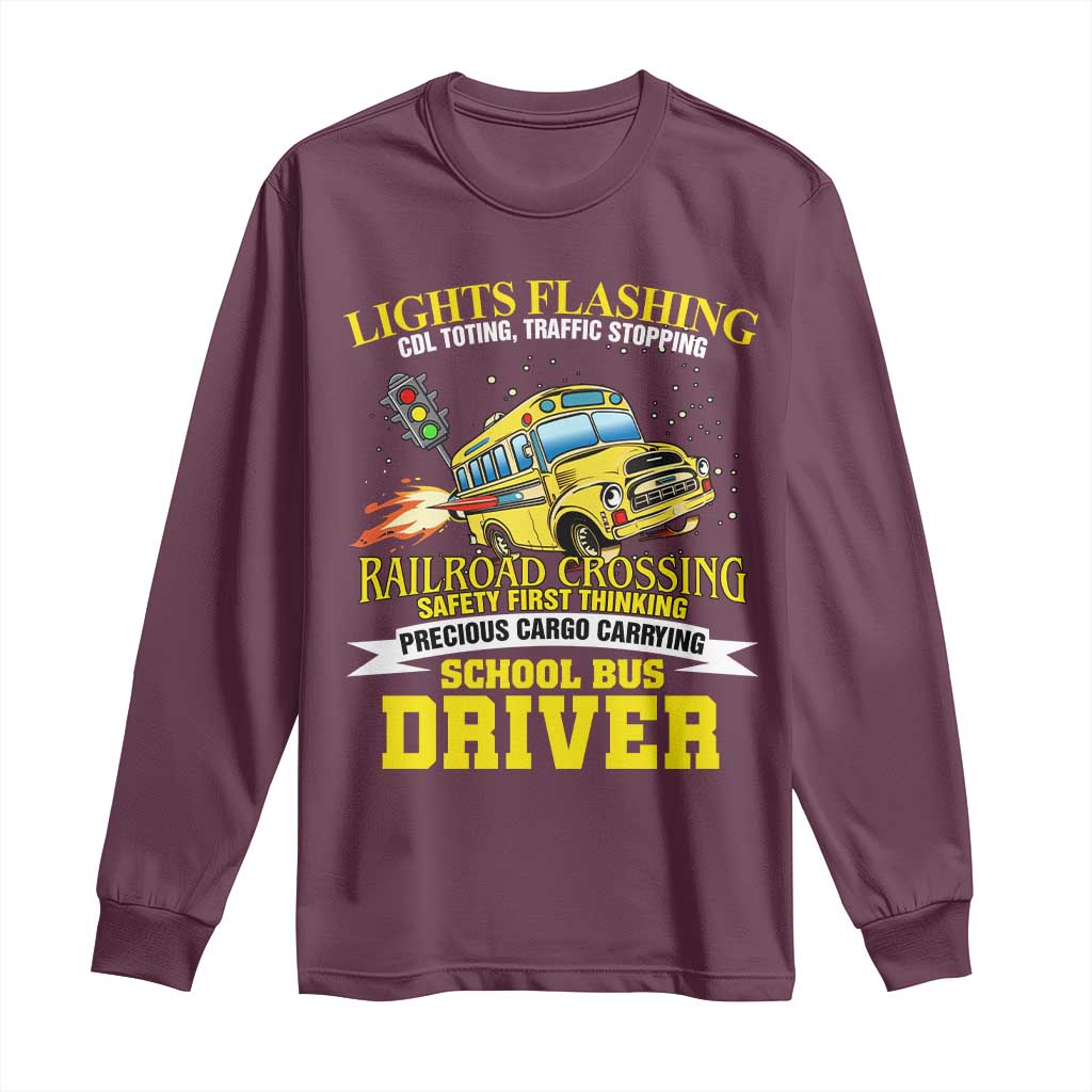 School Bus Drive Long Sleeve Shirt I Am A Lights Flashing Cdl Toting Traffic Stopping TS09 Maroon Print Your Wear