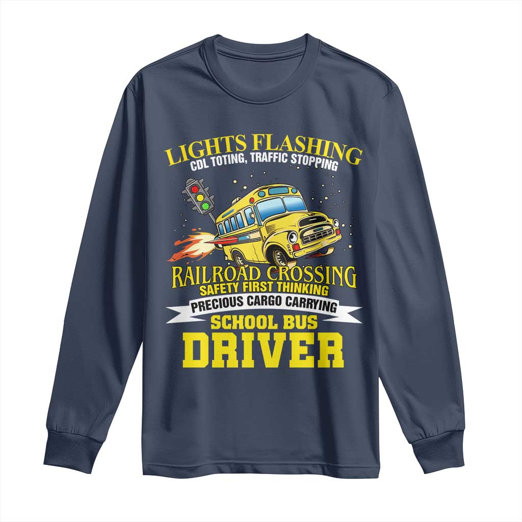 School Bus Drive Long Sleeve Shirt I Am A Lights Flashing Cdl Toting Traffic Stopping TS09 Navy Print Your Wear