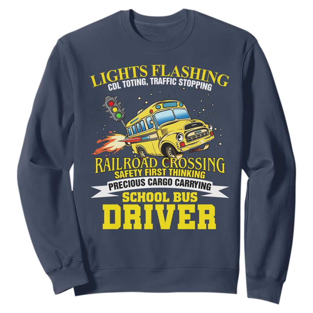 School Bus Drive Sweatshirt I Am A Lights Flashing Cdl Toting Traffic Stopping TS09 Navy Print Your Wear