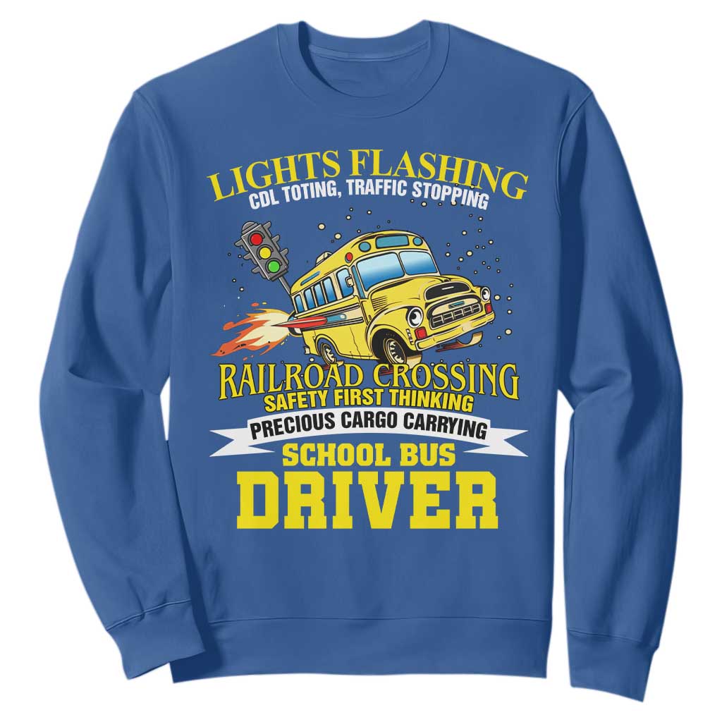 School Bus Drive Sweatshirt I Am A Lights Flashing Cdl Toting Traffic Stopping TS09 Royal Blue Print Your Wear