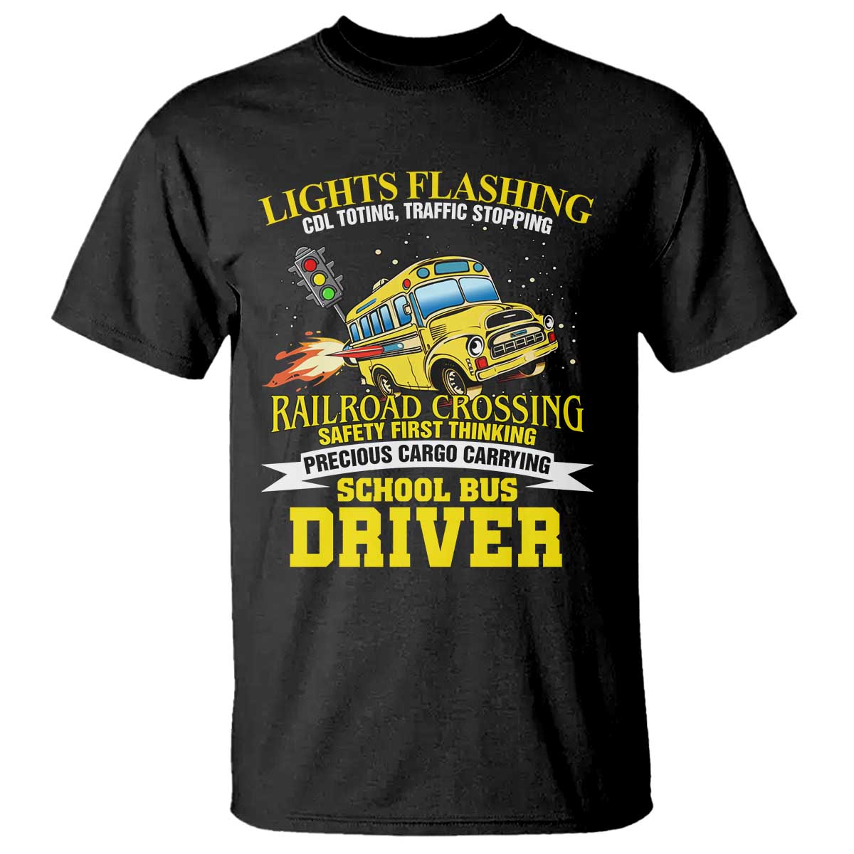 School Bus Drive T Shirt I Am A Lights Flashing Cdl Toting Traffic Stopping TS09 Black Print Your Wear
