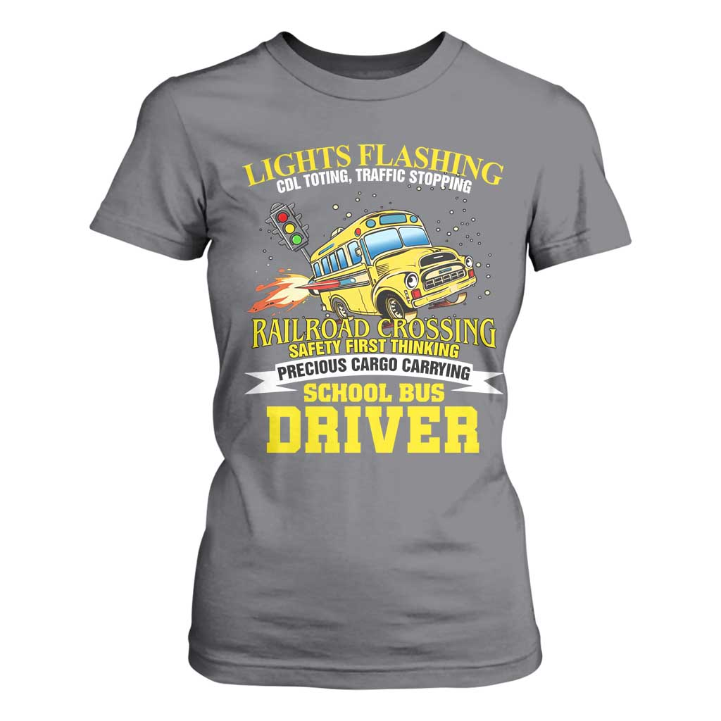 School Bus Drive T Shirt For Women I Am A Lights Flashing Cdl Toting Traffic Stopping TS09 Charcoal Print Your Wear