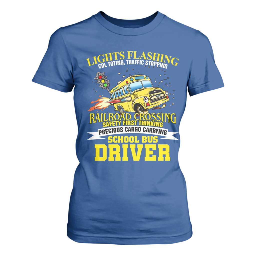 School Bus Drive T Shirt For Women I Am A Lights Flashing Cdl Toting Traffic Stopping TS09 Royal Blue Print Your Wear