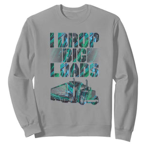 Truck Driver Sweatshirt I Drop Big Loads TS09 Sport Gray Print Your Wear