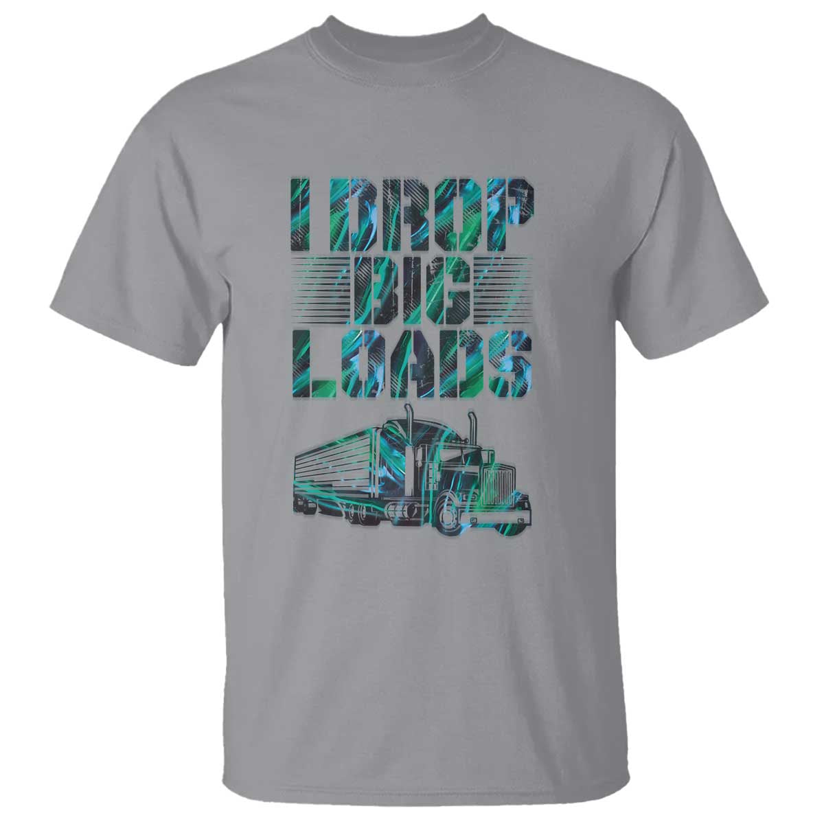 Truck Driver T Shirt I Drop Big Loads TS09 Sport Gray Print Your Wear