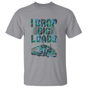 Truck Driver T Shirt I Drop Big Loads TS09 Sport Gray Print Your Wear