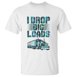 Truck Driver T Shirt I Drop Big Loads TS09 White Print Your Wear